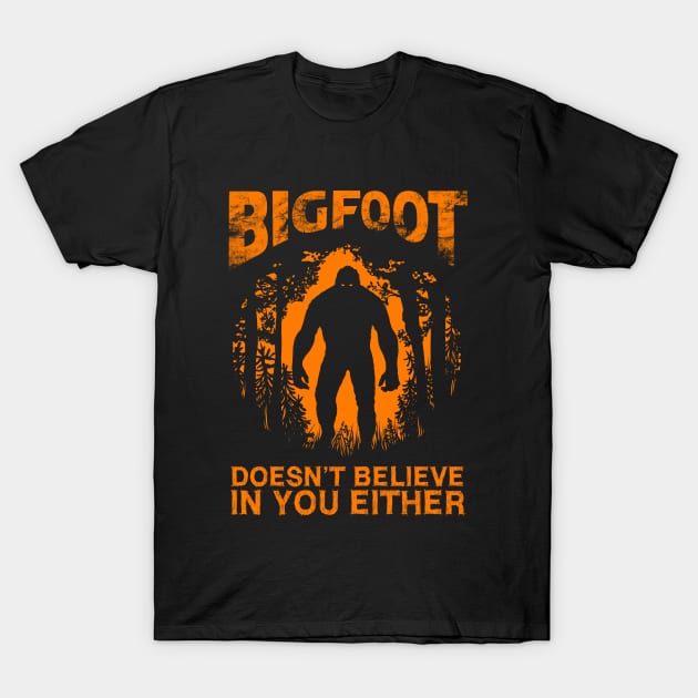 Bigfoot Doesnt Believe In You Either T-Shirt by OccultOmaStore